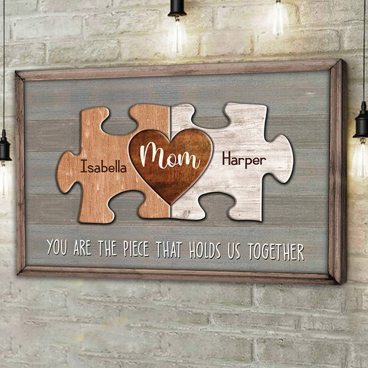 Unique Mothers Day Gift, Puzzle Canvas You Are The Piece That Holds Us Together Personalized Canvas Print Gift For Mom - Up to 10 Piece